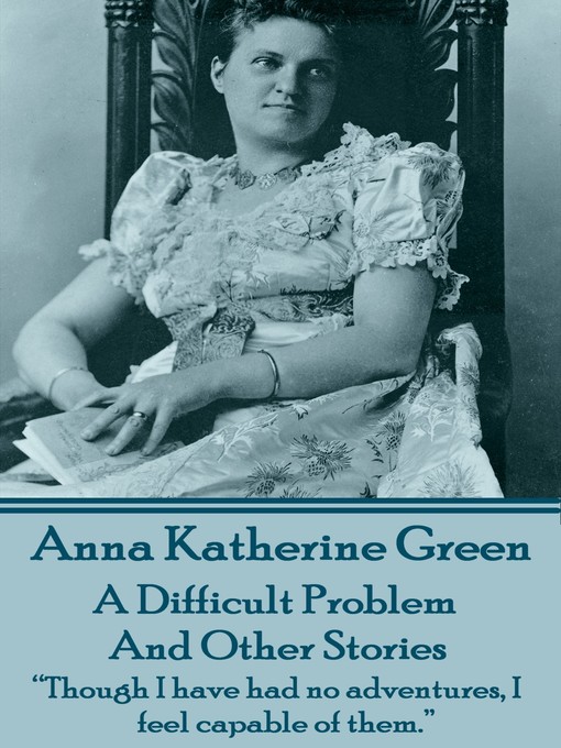 Title details for A Difficult Problem and Other Stories by Anna Katherine Green - Available
